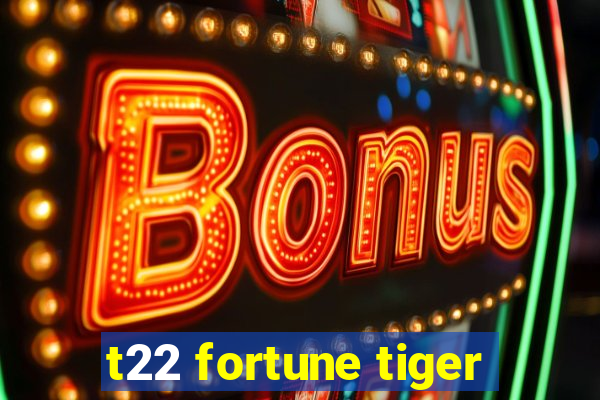 t22 fortune tiger